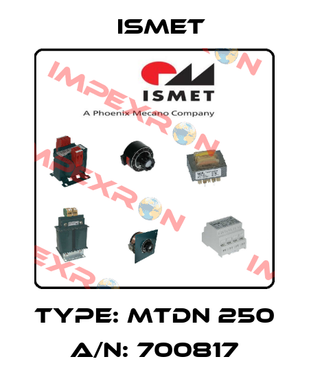 Type: MTDN 250 A/N: 700817 Ismet