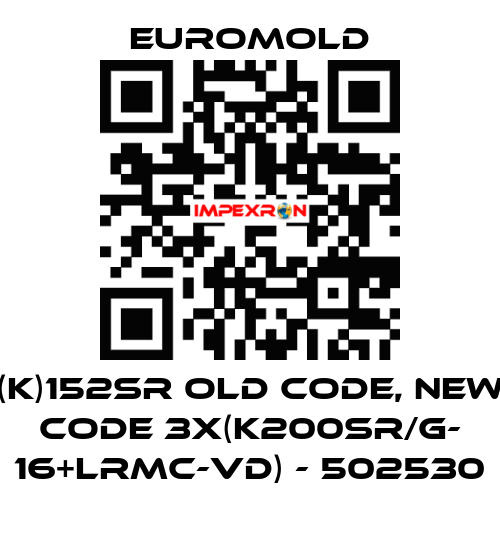 (K)152SR old code, new code 3x(K200SR/G- 16+LRMC-VD) - 502530 EUROMOLD