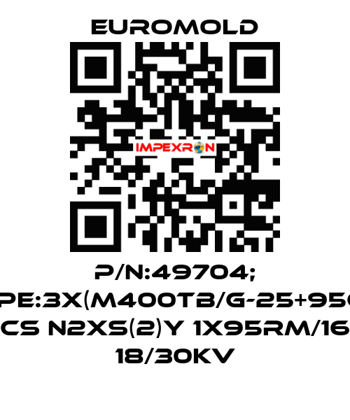 P/N:49704; Type:3X(M400TB/G-25+95CU) CS N2XS(2)Y 1X95RM/16 18/30KV EUROMOLD