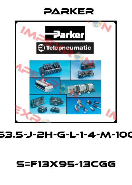 63.5-J-2H-G-L-1-4-M-100  S=F13X95-13CGG Parker