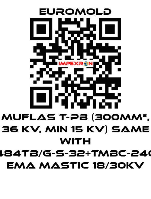 Muflas T-PB (300mm², 36 kV, min 15 kV) same with 3x(M484TB/G-S-32+TMBC-240.400) EMA MASTIC 18/30KV EUROMOLD