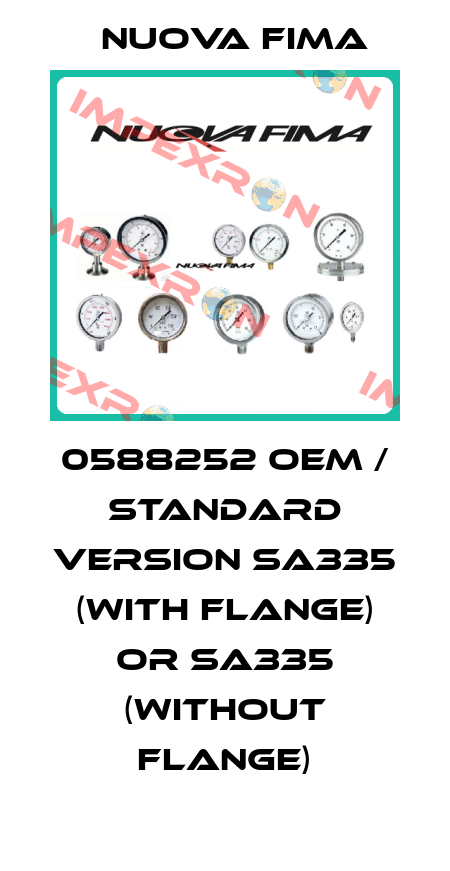 0588252 OEM / standard version SA335 (with flange) or SA335 (without flange) Nuova Fima