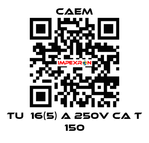   tu  16(5) a 250v ca t 150 CAEM