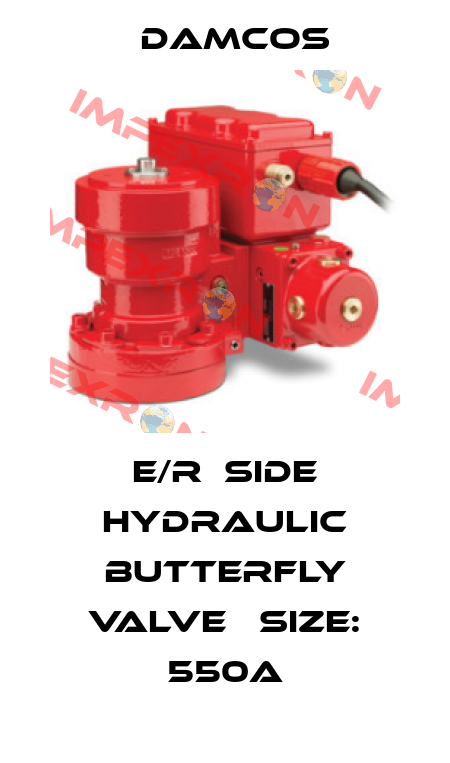 E/R  Side Hydraulic Butterfly Valve 　Size: 550A Damcos