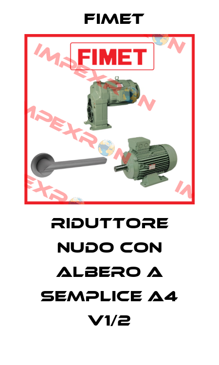 RIDUTTORE NUDO Con ALBERO A SEMPLICE A4 V1/2 Fimet