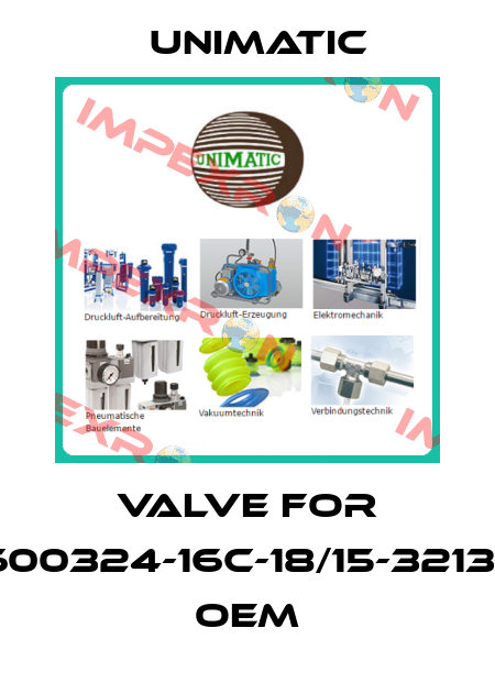 Valve for 600324-16C-18/15-3213	 OEM UNIMATIC