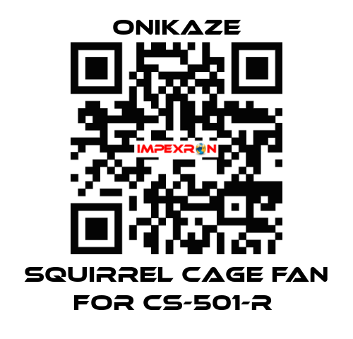 squirrel cage fan for CS-501-R  Onikaze