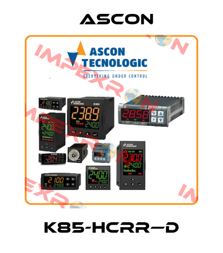 K85-HCRR—D Ascon