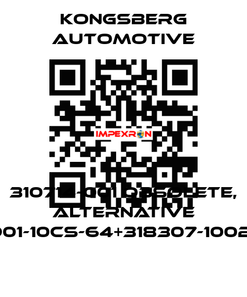 310714-001 obsolete, alternative 317901-10CS-64+318307-1002CW1 Kongsberg Automotive