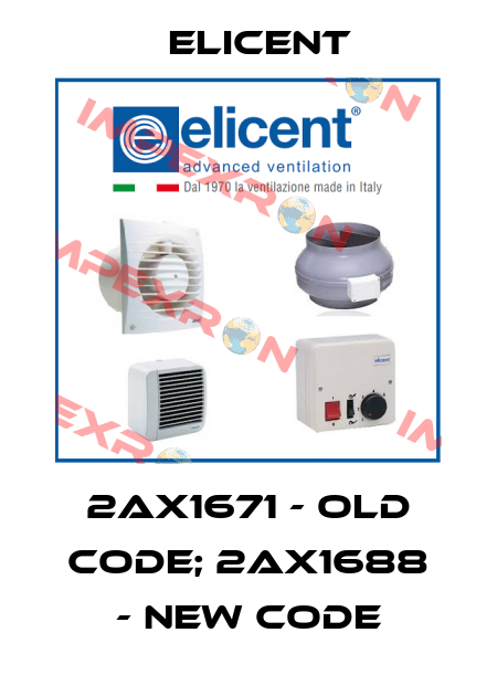 2AX1671 - old code; 2AX1688 - new code Elicent