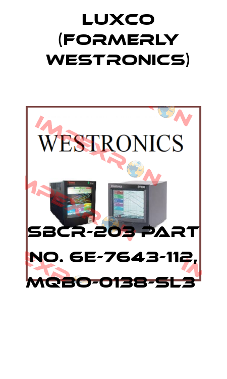 SBCR-203 PART NO. 6E-7643-112, MQBO-0138-SL3  Luxco (formerly Westronics)