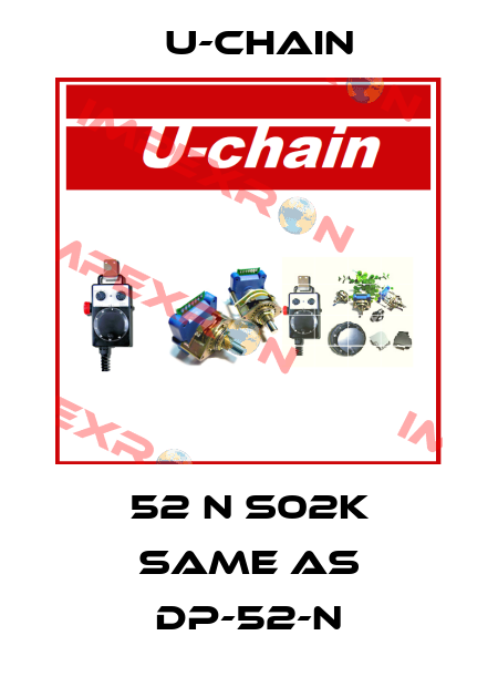 52 N S02K same as DP-52-N U-chain