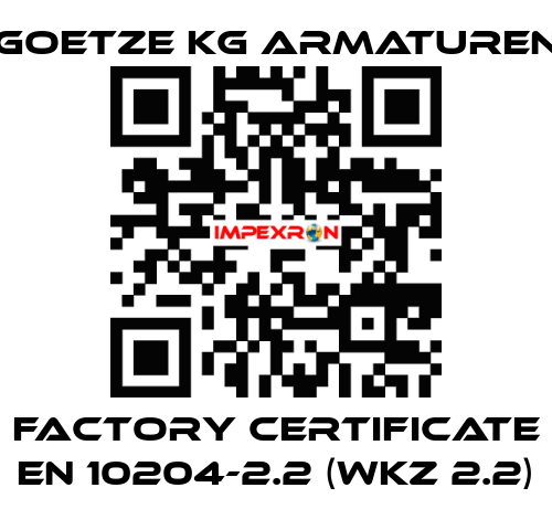 Factory certificate EN 10204-2.2 (WKZ 2.2) Goetze KG Armaturen