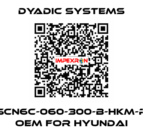 SCN6C-060-300-B-HKM-P OEM for Hyundai Dyadic Systems