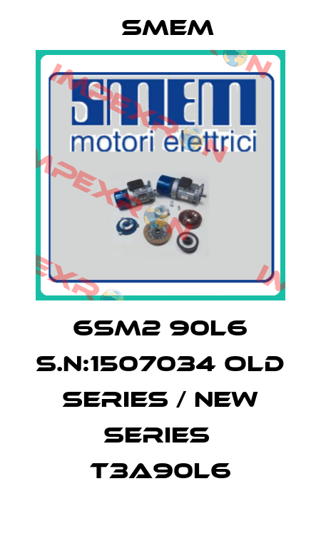 6SM2 90L6 S.N:1507034 old series / new series  T3A90L6 Smem