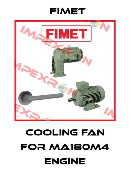 COOLING FAN FOR MA180M4 ENGINE Fimet