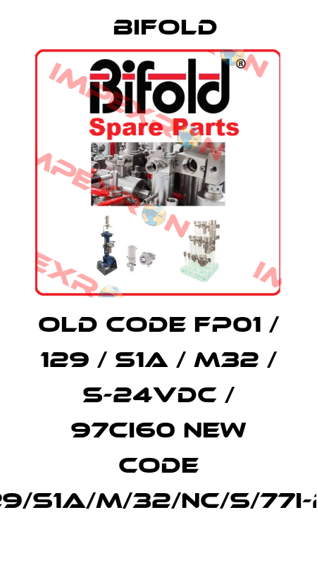 old code FP01 / 129 / S1A / M32 / S-24VDC / 97CI60 new code FP01/129/S1A/M/32/NC/S/77I-24D/30 Bifold