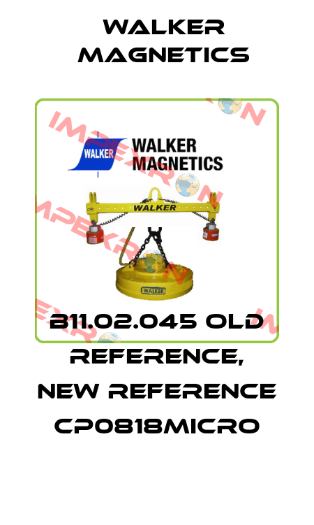 B11.02.045 old reference, new reference CP0818MICRO Walker Magnetics