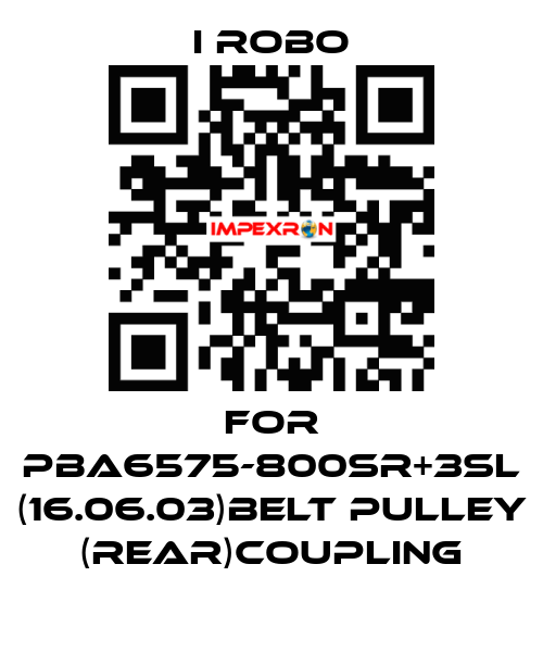 For PBA6575-800SR+3SL (16.06.03)Belt Pulley (Rear)Coupling I robo