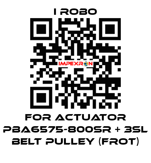 For Actuator PBA6575-800SR + 3SL Belt Pulley (Frot) I robo