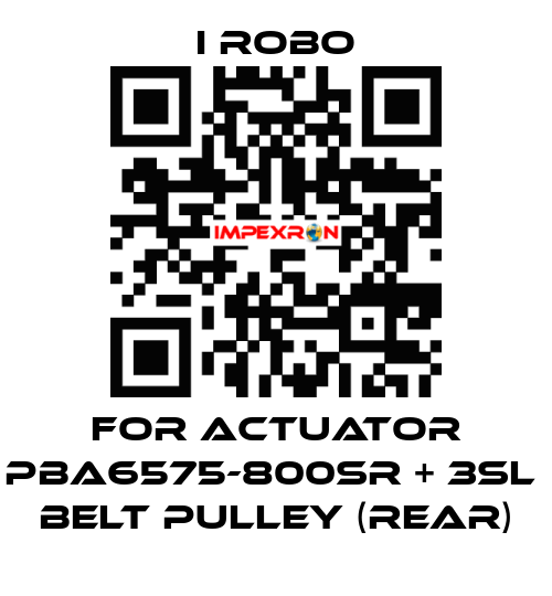For Actuator PBA6575-800SR + 3SL  belt pulley (Rear) I robo