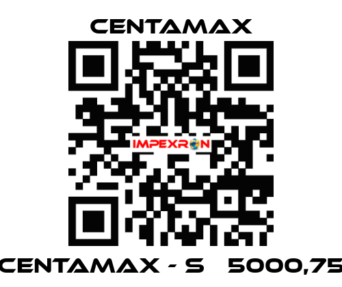 CENTAMAX - S   5000,75 CENTAMAX