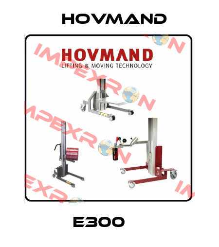 E300		 HOVMAND