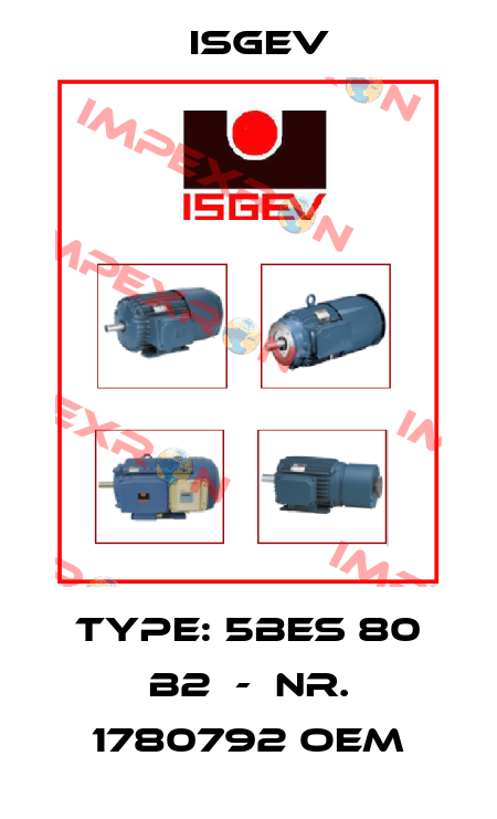 Type: 5BES 80 B2  -  Nr. 1780792 oem Isgev