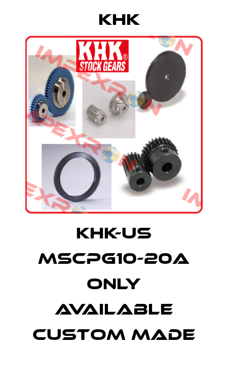 KHK-US MSCPG10-20A only available custom made KHK