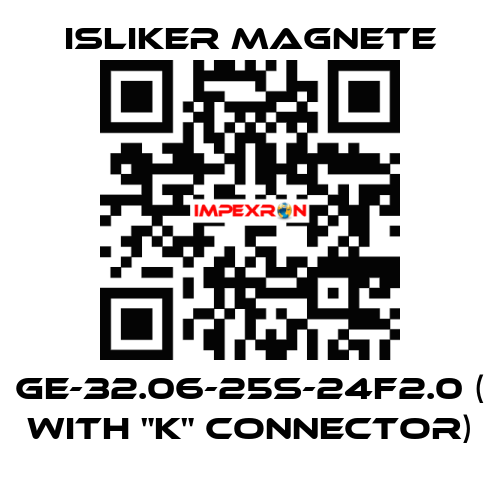 GE-32.06-25S-24F2.0 ( with "K" connector) ISLIKER MAGNETE