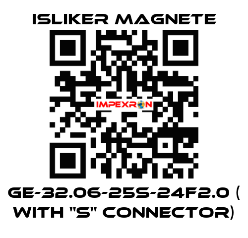 GE-32.06-25S-24F2.0 ( with "S" connector) ISLIKER MAGNETE
