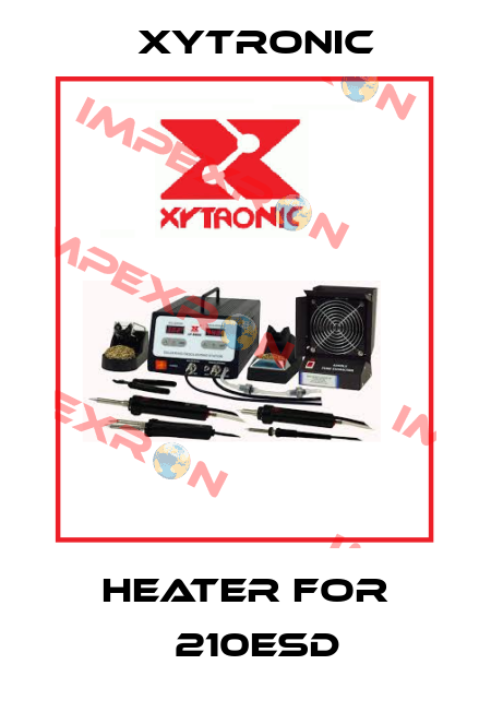 heater for 	210ESD Xytronic