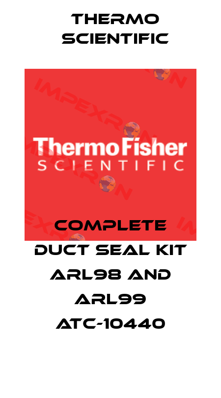 COMPLETE DUCT SEAL KIT ARL98 AND ARL99 ATC-10440 Thermo Scientific
