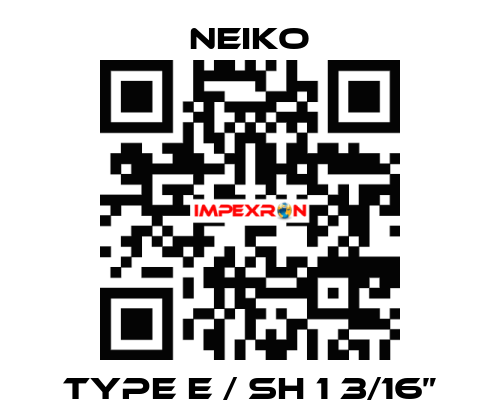 TYPE E / SH 1 3/16” Neiko