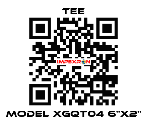 MODEL XGQT04 6"X2" TEE