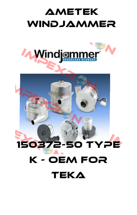 150372-50 Type K - OEM for TEKA Ametek Windjammer