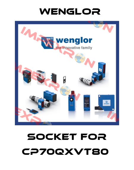 SOCKET FOR CP70QXVT80  Wenglor