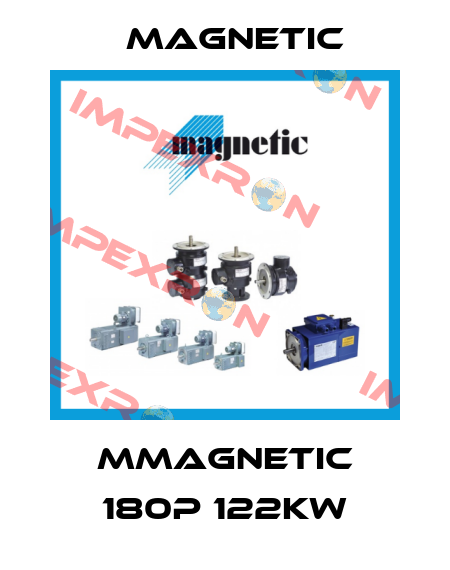 MMAGNETIC 180P 122KW Magnetic