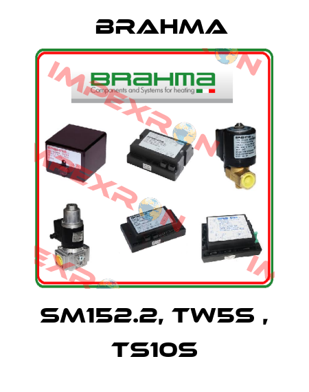 SM152.2, TW5S , TS10S Brahma