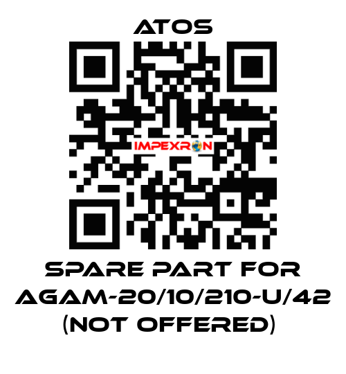SPARE PART FOR AGAM-20/10/210-U/42 (NOT OFFERED)  Atos