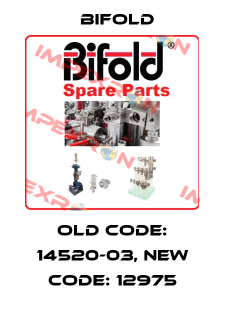 old code: 14520-03, new code: 12975 Bifold