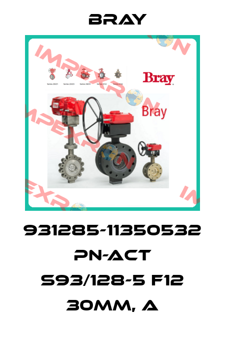 931285-11350532 PN-ACT S93/128-5 F12 30MM, A Bray