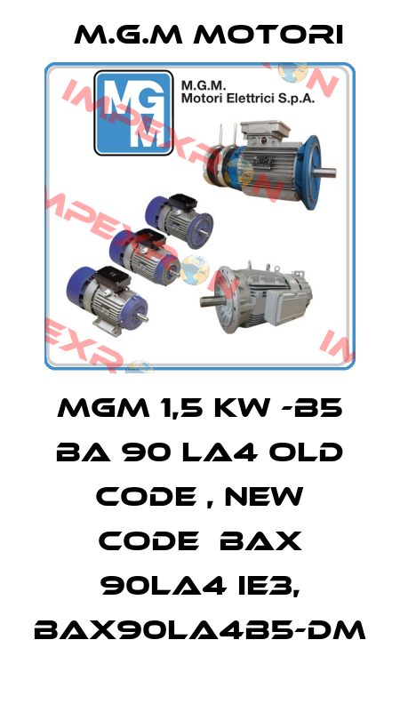 MGM 1,5 kw -B5 BA 90 LA4 old code , new code  BAX 90LA4 IE3, BAX90LA4B5-DM M.G.M MOTORI