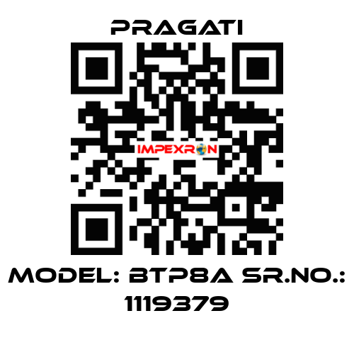 Model: BTP8A Sr.No.: 1119379 Pragati
