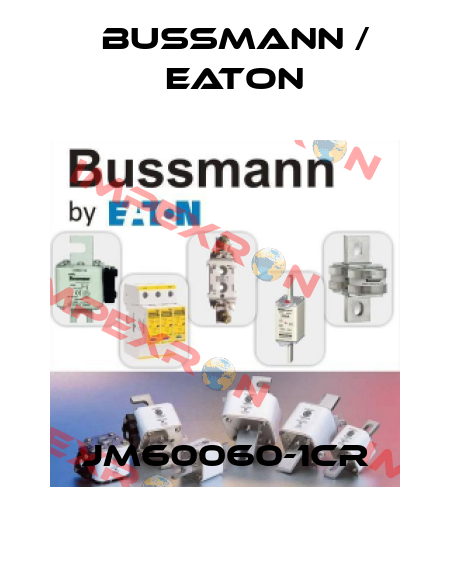 JM60060-1CR BUSSMANN / EATON
