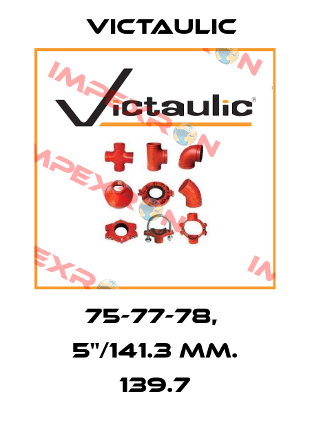 75-77-78,  5"/141.3 mm. 139.7 Victaulic