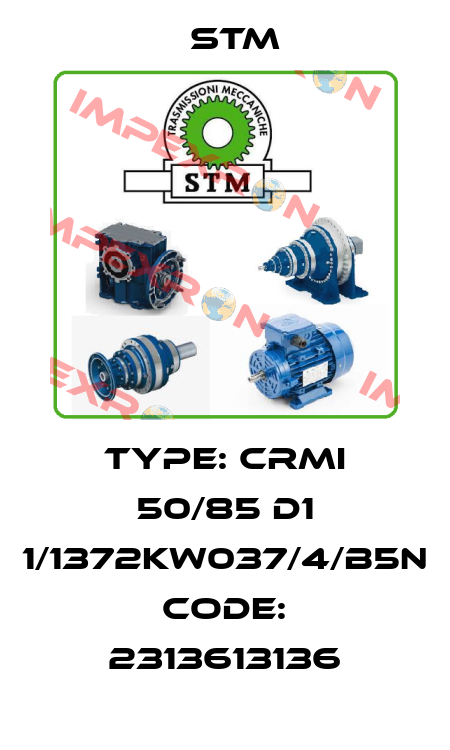 TYPE: CRMI 50/85 D1 1/1372KW037/4/B5N  Code: 2313613136 Stm