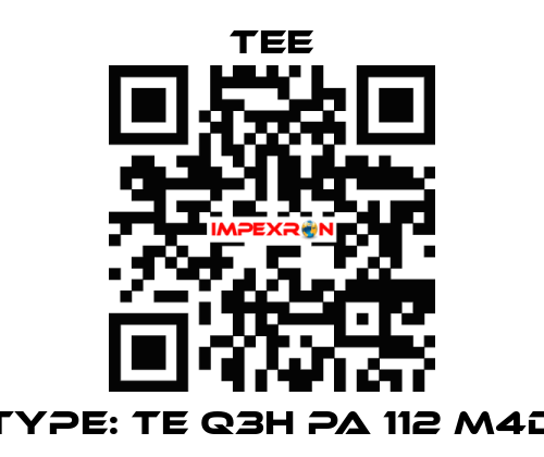 Type: TE Q3H PA 112 M4D TEE