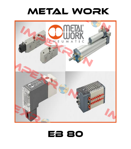 EB 80 Metal Work