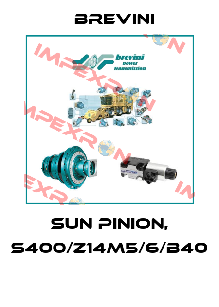 SUN PINION, S400/Z14M5/6/B40  Brevini
